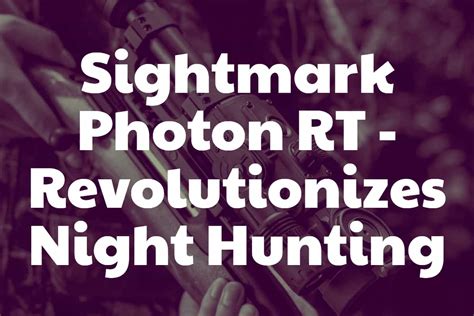 Sightmark Photon RT Revolutionizes Night Hunting.